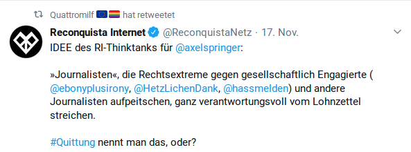 IDEE des RI-Thinktanks für @axelspringer:

»Journalisten«, die Rechtsextreme gegen gesellschaftlich Engagierte (@ebonyplusirony, @HetzLichenDank, @hassmelden) und andere Journalisten aufpeitschen, ganz verantwortungsvoll vom Lohnzettel streichen.

#Quittung nennt man das, oder?