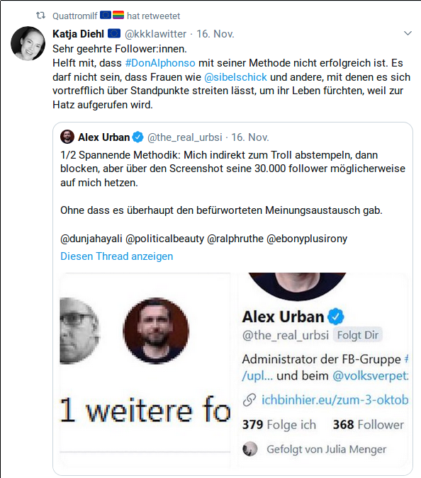 Sehr geehrte Follower:innen.
Helft mit, dass #DonAlphonso mit seiner Methode nicht erfolgreich ist. Es darf nicht sein, dass Frauen wie @sibelschick und andere, mit denen es sich vortrefflich über Standpunkte streiten lässt, um ihr Leben fürchten, weil zur Hatz aufgerufen wird.