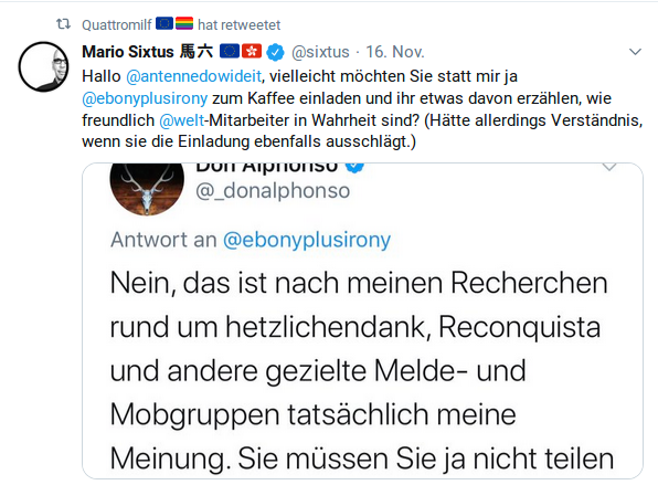 Hallo @antennedowideit, vielleicht möchten Sie statt mir ja @ebonyplusirony zum Kaffee einladen und ihr etwas davon erzählen, wie freundlich @welt-Mitarbeiter in Wahrheit sind? (Hätte allerdings Verständnis, wenn sie die Einladung ebenfalls ausschlägt.)